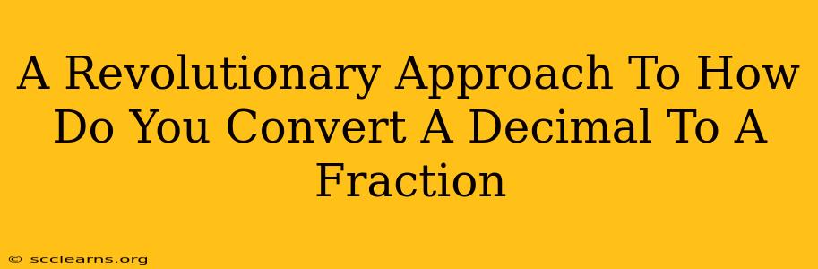 A Revolutionary Approach To How Do You Convert A Decimal To A Fraction