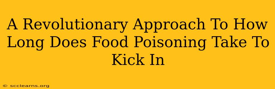 A Revolutionary Approach To How Long Does Food Poisoning Take To Kick In