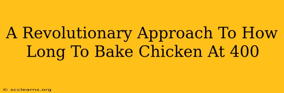 A Revolutionary Approach To How Long To Bake Chicken At 400