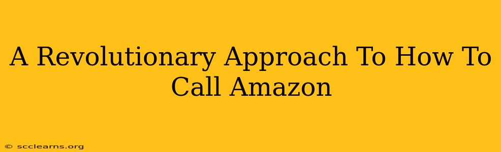 A Revolutionary Approach To How To Call Amazon