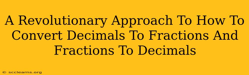 A Revolutionary Approach To How To Convert Decimals To Fractions And Fractions To Decimals