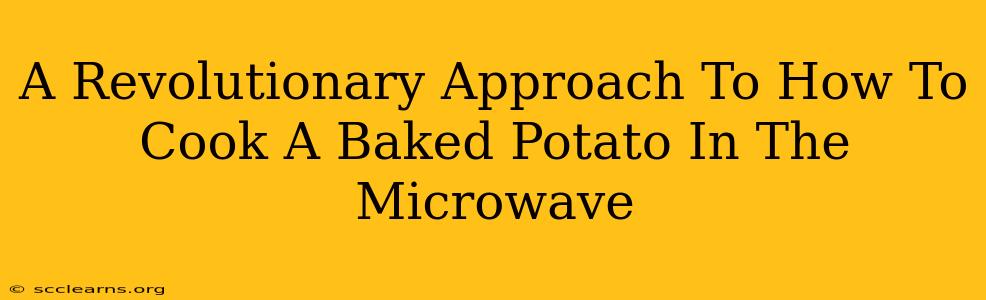 A Revolutionary Approach To How To Cook A Baked Potato In The Microwave