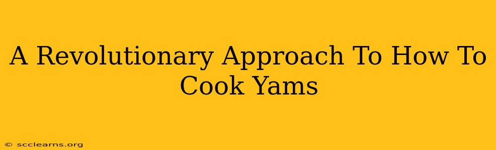 A Revolutionary Approach To How To Cook Yams