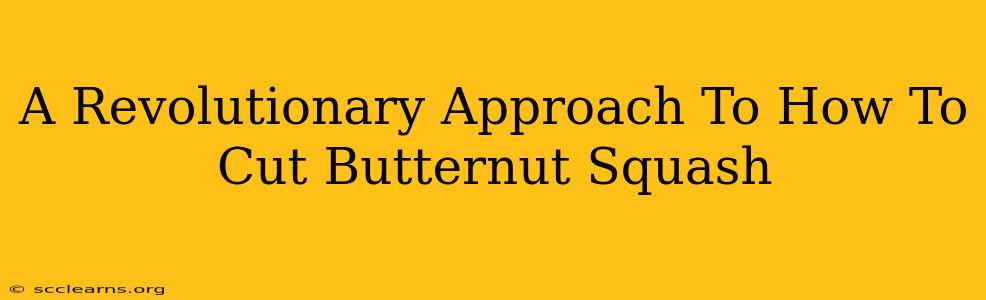 A Revolutionary Approach To How To Cut Butternut Squash