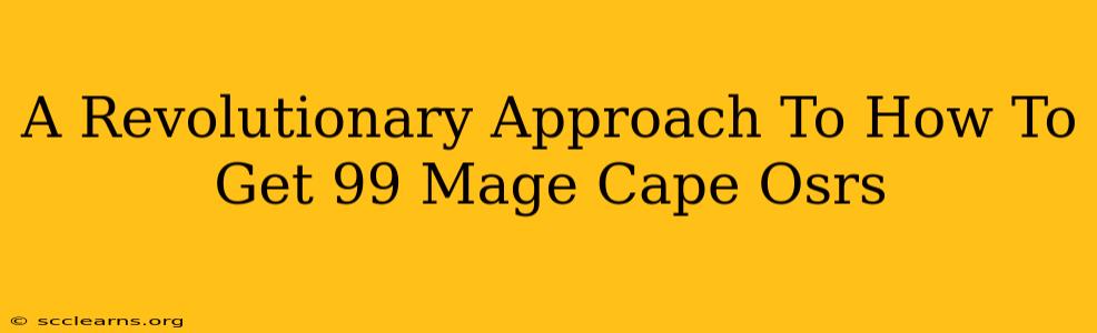 A Revolutionary Approach To How To Get 99 Mage Cape Osrs