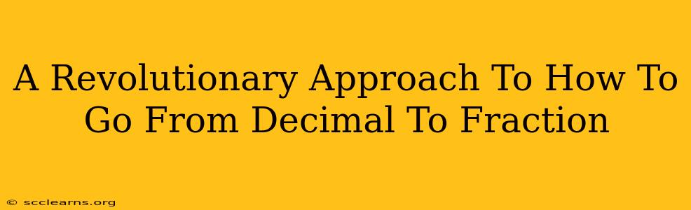 A Revolutionary Approach To How To Go From Decimal To Fraction