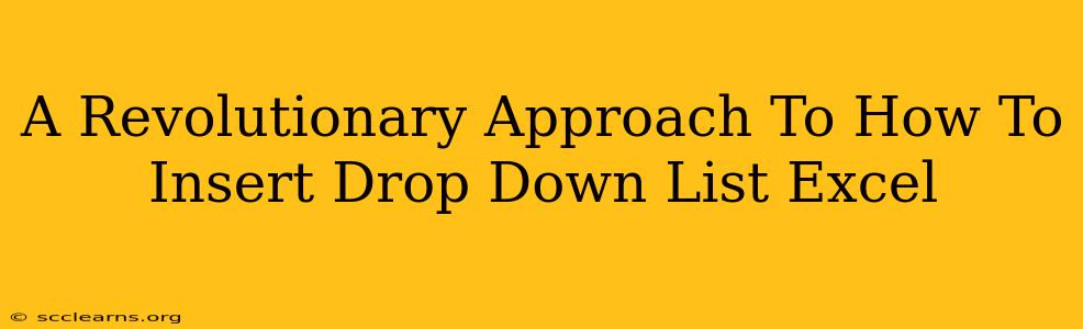 A Revolutionary Approach To How To Insert Drop Down List Excel