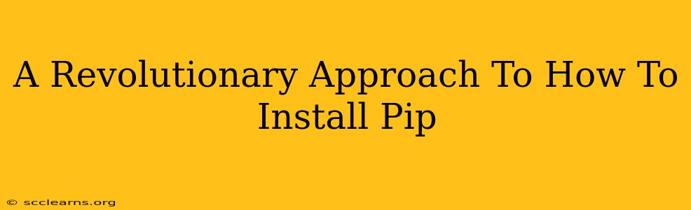 A Revolutionary Approach To How To Install Pip