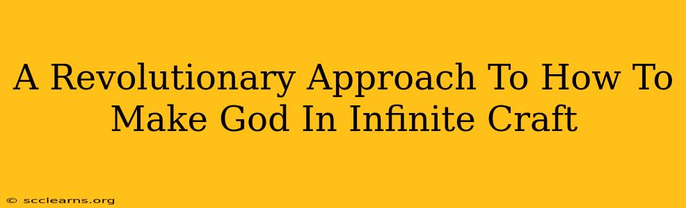 A Revolutionary Approach To How To Make God In Infinite Craft