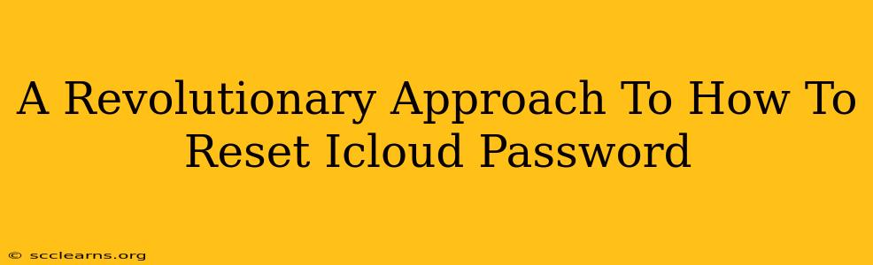 A Revolutionary Approach To How To Reset Icloud Password