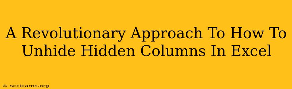 A Revolutionary Approach To How To Unhide Hidden Columns In Excel