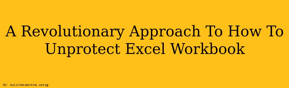 A Revolutionary Approach To How To Unprotect Excel Workbook