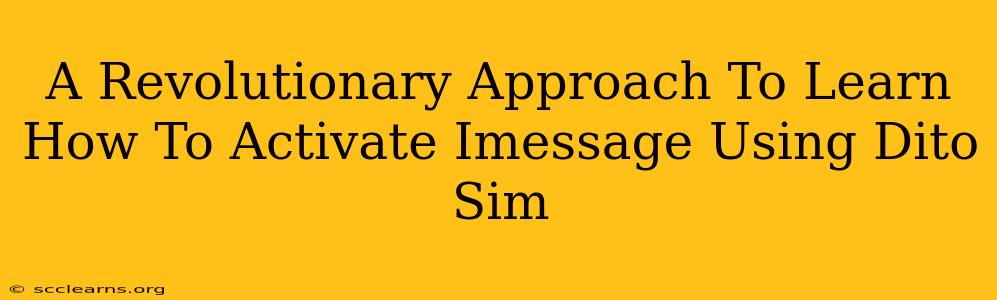 A Revolutionary Approach To Learn How To Activate Imessage Using Dito Sim