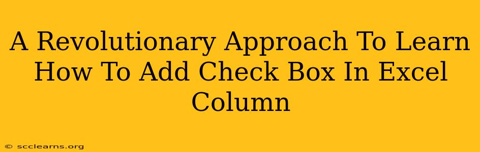 A Revolutionary Approach To Learn How To Add Check Box In Excel Column