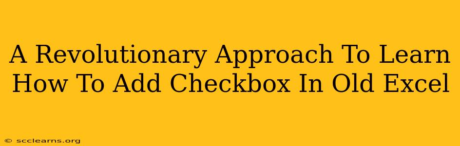 A Revolutionary Approach To Learn How To Add Checkbox In Old Excel