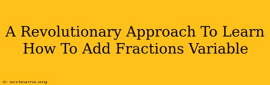 A Revolutionary Approach To Learn How To Add Fractions Variable