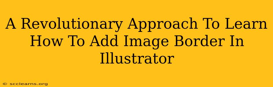 A Revolutionary Approach To Learn How To Add Image Border In Illustrator