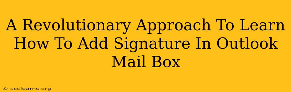 A Revolutionary Approach To Learn How To Add Signature In Outlook Mail Box