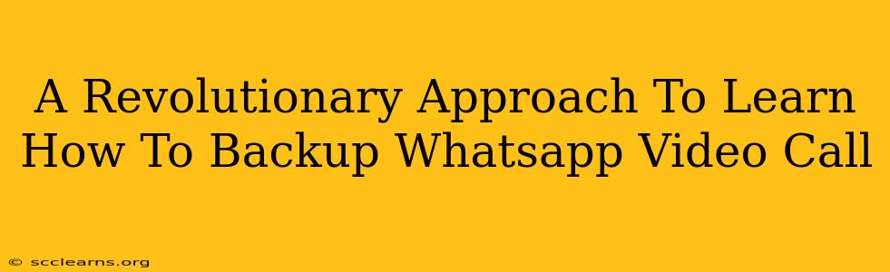 A Revolutionary Approach To Learn How To Backup Whatsapp Video Call