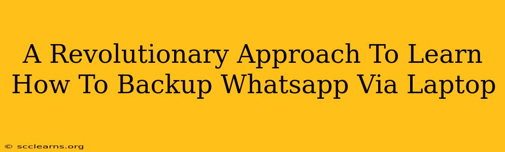 A Revolutionary Approach To Learn How To Backup Whatsapp Via Laptop