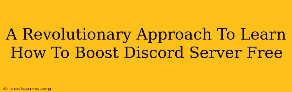 A Revolutionary Approach To Learn How To Boost Discord Server Free