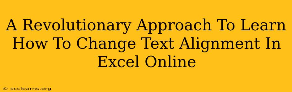 A Revolutionary Approach To Learn How To Change Text Alignment In Excel Online