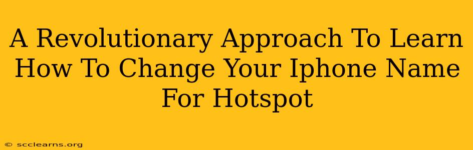 A Revolutionary Approach To Learn How To Change Your Iphone Name For Hotspot