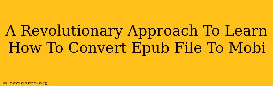 A Revolutionary Approach To Learn How To Convert Epub File To Mobi