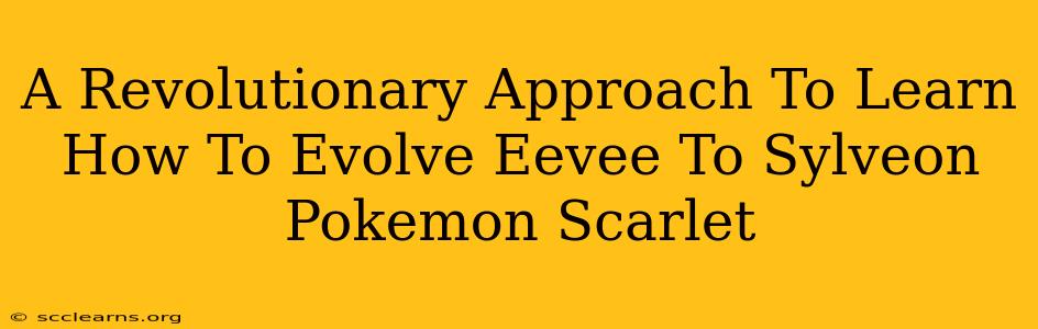 A Revolutionary Approach To Learn How To Evolve Eevee To Sylveon Pokemon Scarlet