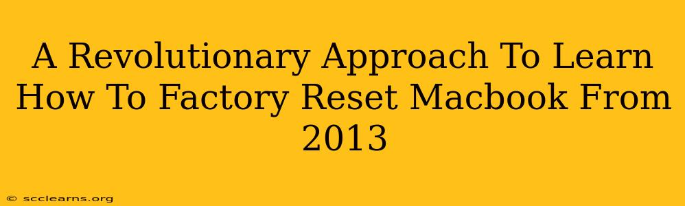 A Revolutionary Approach To Learn How To Factory Reset Macbook From 2013