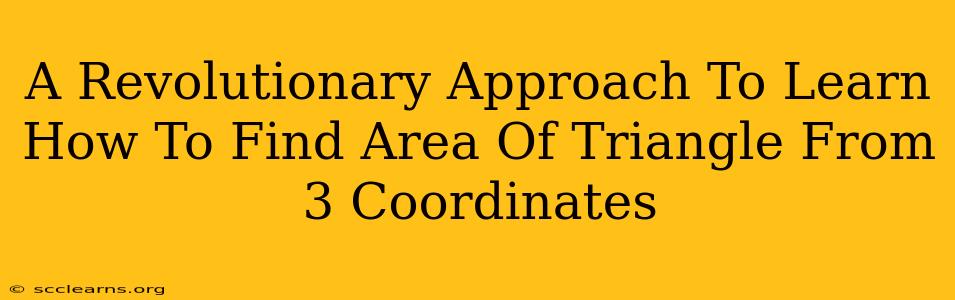 A Revolutionary Approach To Learn How To Find Area Of Triangle From 3 Coordinates