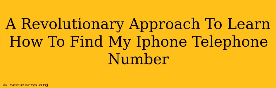 A Revolutionary Approach To Learn How To Find My Iphone Telephone Number