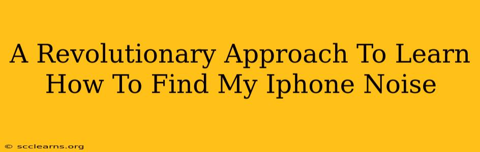 A Revolutionary Approach To Learn How To Find My Iphone Noise