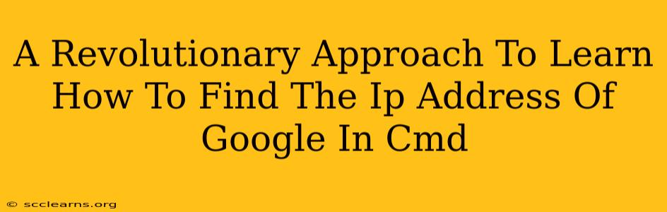 A Revolutionary Approach To Learn How To Find The Ip Address Of Google In Cmd