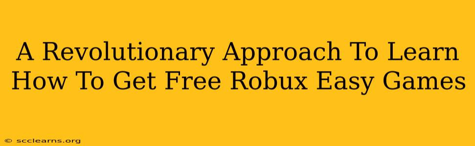 A Revolutionary Approach To Learn How To Get Free Robux Easy Games