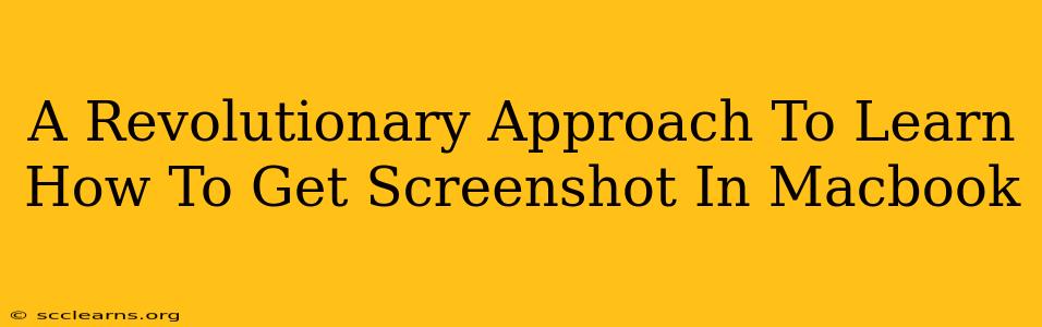 A Revolutionary Approach To Learn How To Get Screenshot In Macbook