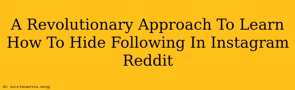 A Revolutionary Approach To Learn How To Hide Following In Instagram Reddit