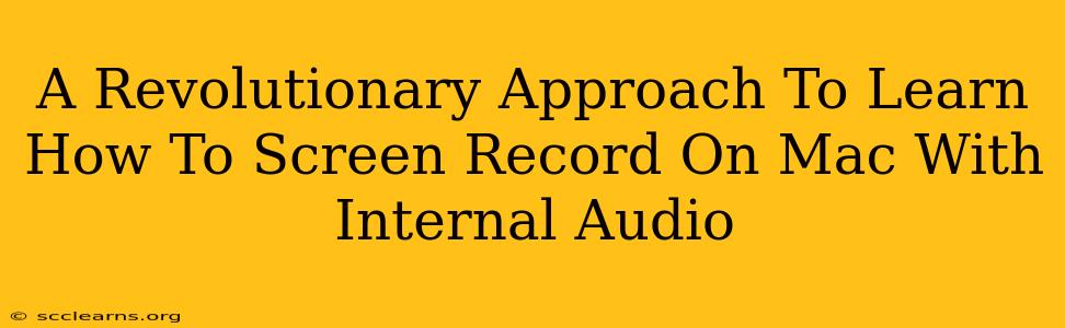 A Revolutionary Approach To Learn How To Screen Record On Mac With Internal Audio