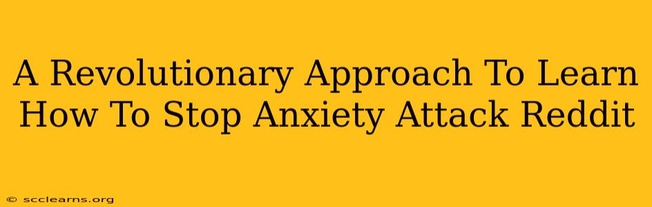 A Revolutionary Approach To Learn How To Stop Anxiety Attack Reddit