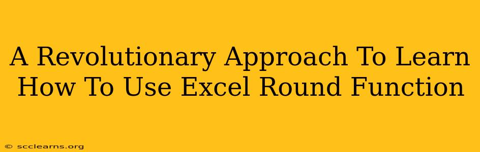 A Revolutionary Approach To Learn How To Use Excel Round Function