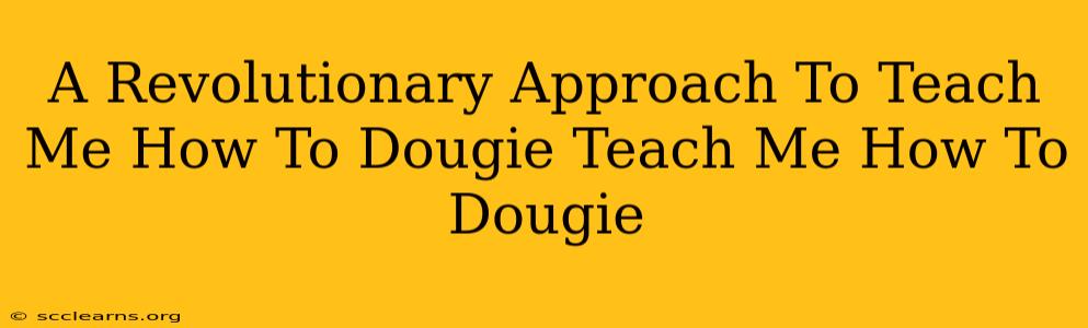 A Revolutionary Approach To Teach Me How To Dougie Teach Me How To Dougie