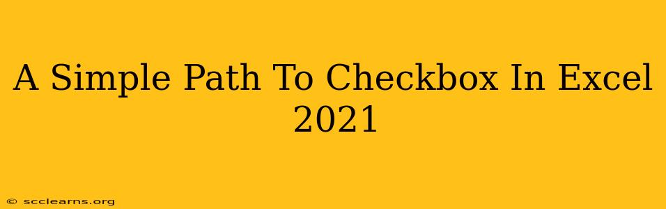 A Simple Path To Checkbox In Excel 2021