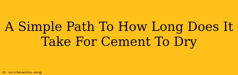 A Simple Path To How Long Does It Take For Cement To Dry