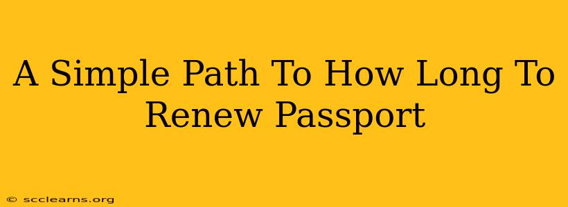 A Simple Path To How Long To Renew Passport