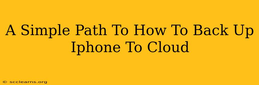 A Simple Path To How To Back Up Iphone To Cloud