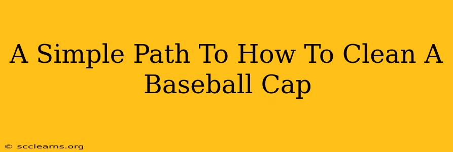 A Simple Path To How To Clean A Baseball Cap