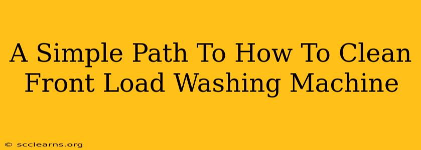 A Simple Path To How To Clean Front Load Washing Machine