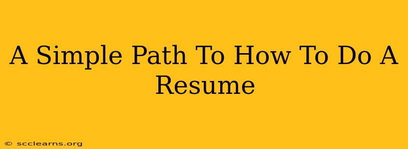 A Simple Path To How To Do A Resume