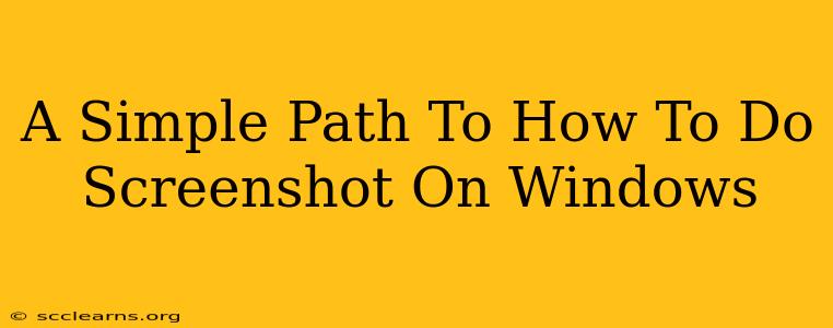 A Simple Path To How To Do Screenshot On Windows