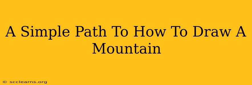 A Simple Path To How To Draw A Mountain